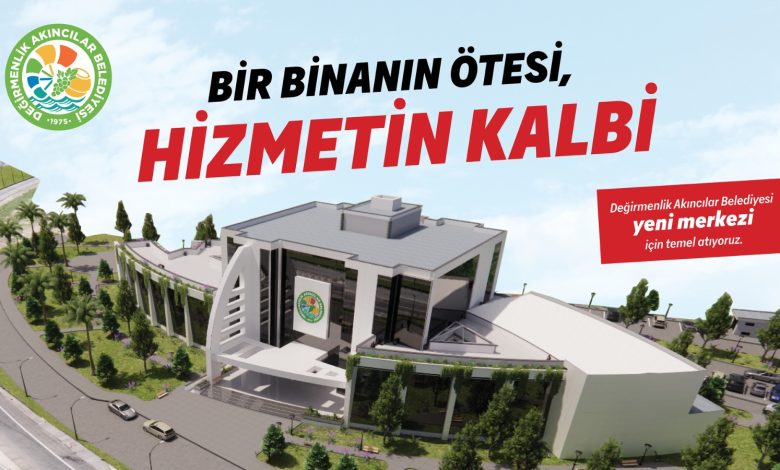 Değirmenlik Akıncılar Belediyesi, yeni hizmet binasının temelini perşembe gün atacak