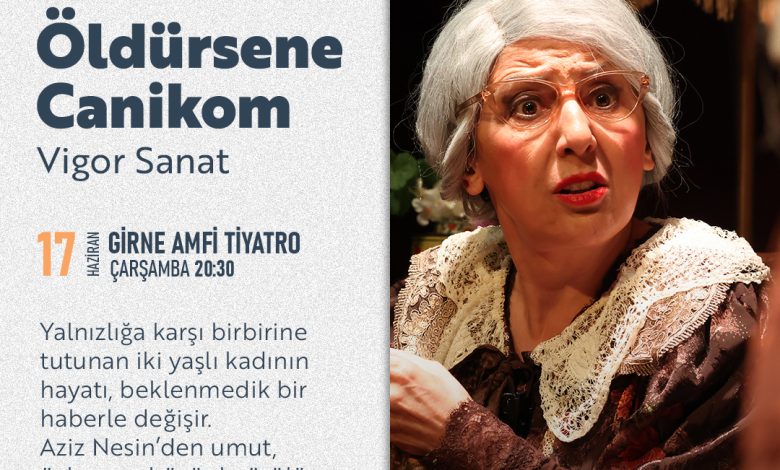 “Hadi Öldürsene Canikom” oyunu yarın Girne Amfi Tiyatro'da sahnelenecek